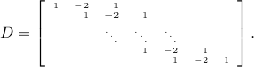 tiny D = left[ begin{array}{rrrrrrrr} 1 &  -2 & 1   & 1 & -2  &  1   & & ddots & ddots & ddots   & & & 1 &  -2 & 1  & & & & 1 & -2 & 1 end{array}  right]. 