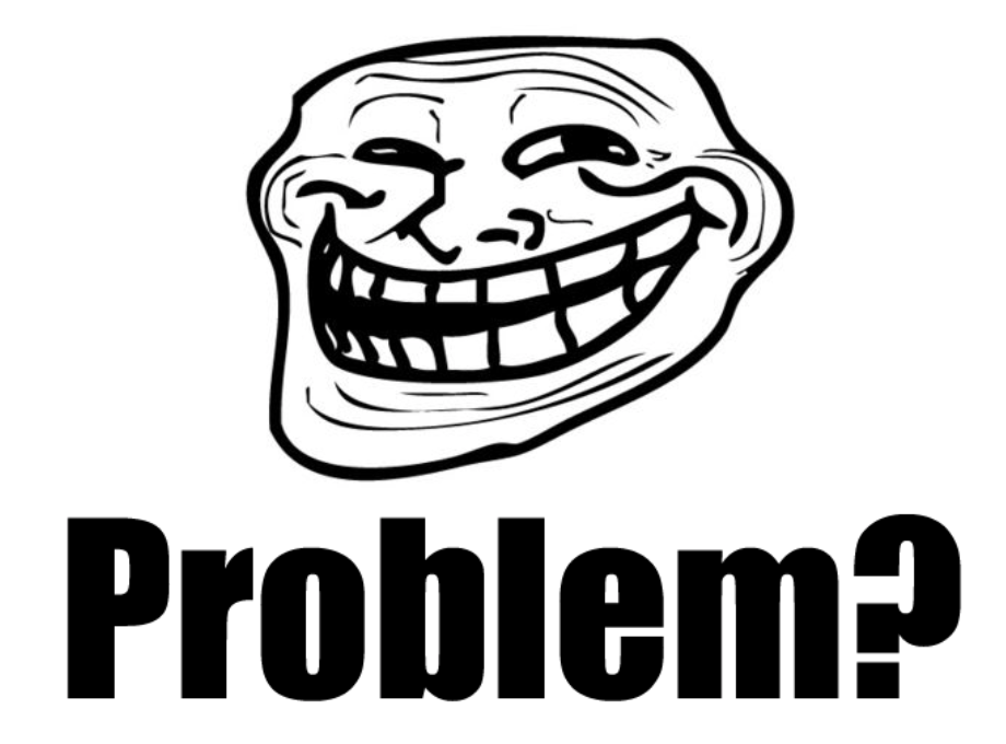 The 'problem?' meme, with a grinning head saying, 'problem?'