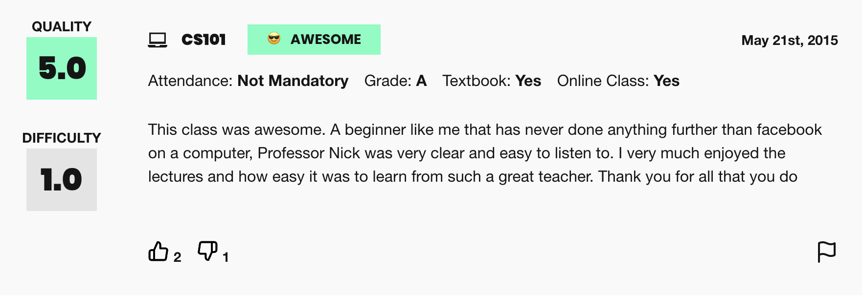 A sample review from RateMyProfessors.com for Nick Parlante. The text of the review says 'This class was awesome. A beginner like me that has never done anything further than facebook on a computer, Professor Nick was very clear and easy to listen to.