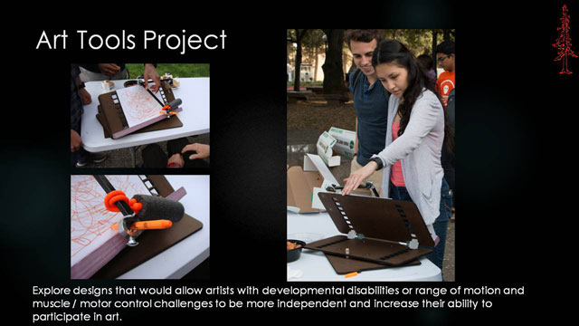 Art Tools Project - Explore designs that would allow artists with developmental disabilities or range of motion and muscle / motor control challenges to be more independent and increase their ability to participate in art.