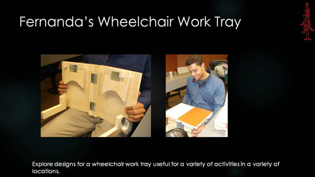 Fernanda�s Wheelchair Work Tray - Explore designs for a wheelchair work tray useful for a variety of activities in a variety of locations.
