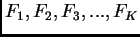 $ F_1,F_2,F_3,...,F_K$