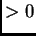 $ >0$