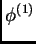 $ \phi^{(1)}$