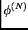 $ \phi^{(N)}$