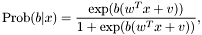 \[ \mbox{Prob}(b|x) = \frac{\exp(b(w^Tx+v))}{1+\exp(b(w^Tx+v))}, \]