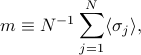     m equiv N^{-1} sum_{j = 1}^{N}langle sigma_j rangle, 