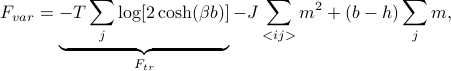  F_{var} = underbrace{-T sum_{j} log [2cosh (beta b)]}_{F_{tr}} - J sum_{<ij>} m^2 + (b - h) sum_j m, 