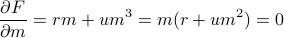  frac {partial F} {partial m} = rm + um^3 = m(r + um^2) = 0 